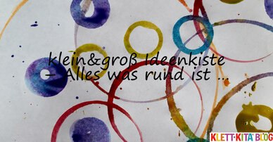 klein&groß Ideenkiste – Alles was rund ist …