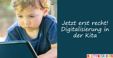 Jetzt erst recht! Digitalisierung in der Kita