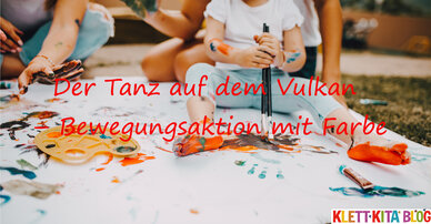 Der Tanz auf dem Vulkan – Bewegungsaktion mit Farbe 