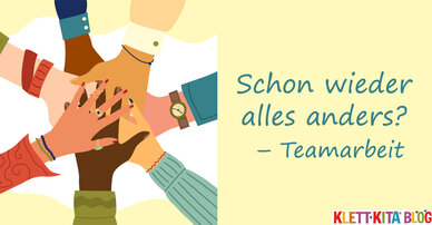 Schon wieder alles anders? – Teamarbeit