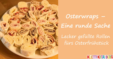 Osterwraps – Eine runde Sache – Lecker gefüllte Rollen fürs Osterfrühstück