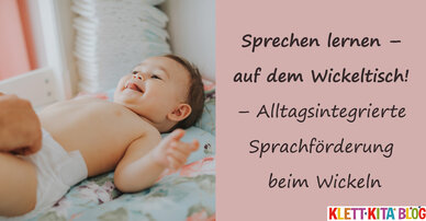 Sprechen lernen – auf dem Wickeltisch! – Alltagsintegrierte Sprachförderung beim Wickeln