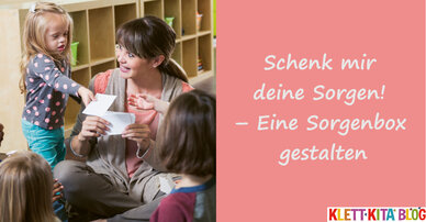 Schenk mir deine Sorgen – Eine Sorgenbox gestalten