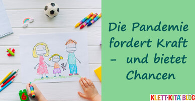 Die Pandemie fordert Kraft −  und bietet Chancen