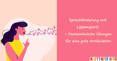 Sprachförderung mit Lippensport! – Pantomimische Übungen für eine gute Artikulation