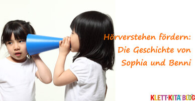 Hörverstehen fördern: Die Geschichte von Sophia und Benni