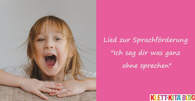 Lied zur Sprachförderung "Ich sag dir was ganz ohne sprechen"