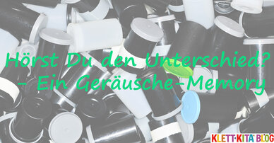 Hörst Du den Unterschied? - Ein Geräusche-Memory