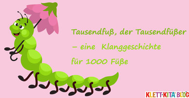 Tausendfuß, der Tausendfüßer – eine  Klanggeschichte für 1000 Füße