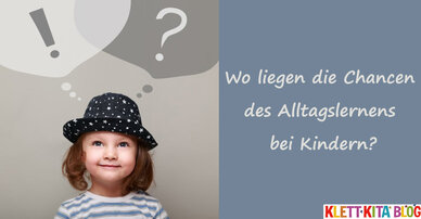Wo liegen die Chancen des Alltagslernens bei Kindern?