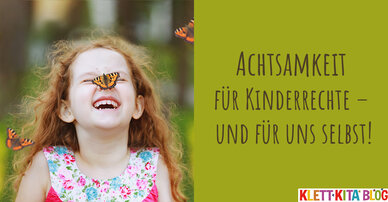 Achtsamkeit für Kinderrechte – und für uns selbst!