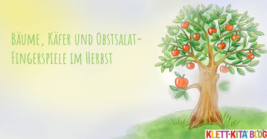 Bäume, Käfer und Obstsalat – Fingerspiele im Herbst