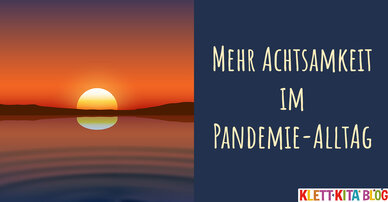 Mehr Achtsamkeit im Pandemie-Alltag