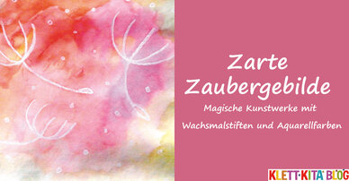 Zarte Zaubergebilde – Magische Kunstwerke mit Wachsmalstiften und Aquarellfarben