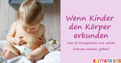 Wenn Kinder den Körper erkunden – Was ist kindgerecht und welche Grenzen müssen gelten?