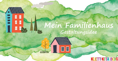 Mein Familienhaus – Gestaltungsidee