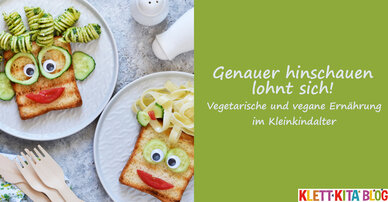 Genauer hinschauen lohnt sich! – Vegetarische und vegane Ernährung im Kleinkindalter