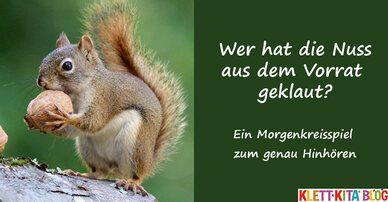 Wer hat die Nuss aus dem Vorrat geklaut? – Ein Morgenkreisspiel zum genau Hinhören