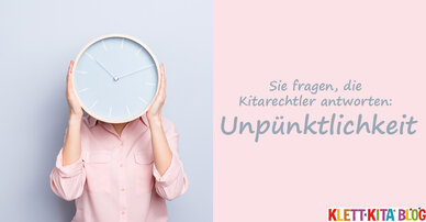 Unpünktlichkeit — Sie fragen, die Kitarechtler antworten  
