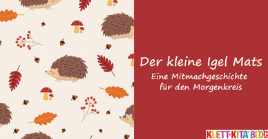 Der kleine Igel Mats — Eine Mitmachgeschichte für den Morgenkreis
