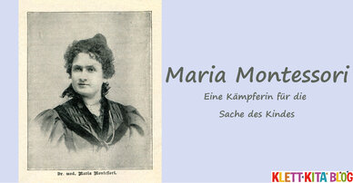 Maria Montessori – Eine Kämpferin für die Sache des Kindes
