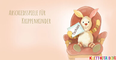 Tschüss, ciao und macht’s gut! – Abschiedsspiele für Krippenkinder