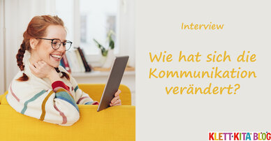 Wie hat sich die Kommunikation verändert?