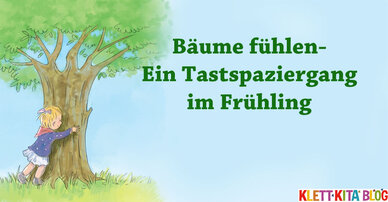 Bäume fühlen- Ein Tastspaziergang im Frühling