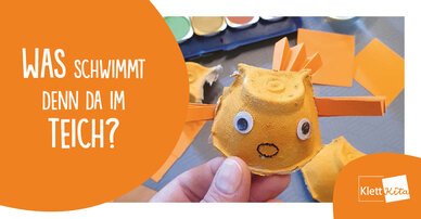 Was schwimmt denn da im Teich?– Goldfische aus Eierkartons gestalten