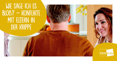 Wie sage ich es bloß? – Konflikte mit Eltern in der Krippe