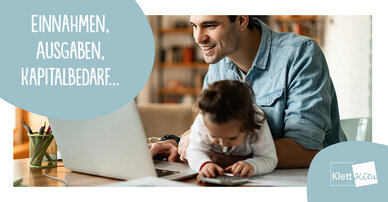 Einnahmen, Ausgaben, Kapitalbedarf … – Finanzplanung – auch oder gerade in der Kindertagespflege? 