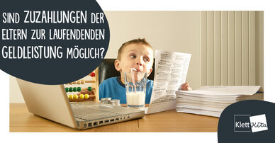 Bio-Essen, musikalische Früherziehung, Mehrstunden… –  Sind Zuzahlungen der Eltern zur laufendenden Geldleistung möglich?