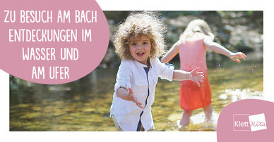 Zu Besuch am Bach – Entdeckungen im Wasser und am Ufer