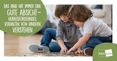 Das Kind hat immer eine gute Absicht – Herausforderndes Verhalten von Kindern verstehen