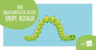 Eine Bewegungsgeschichte: Raupe Rosalia