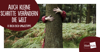 Auch kleine Schritte verändern die Welt – 8 Ruck-zuck-Umwelttipps