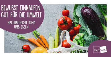 Bewusst einkaufen: gut für die Umwelt – Nachhaltigkeit rund ums Essen