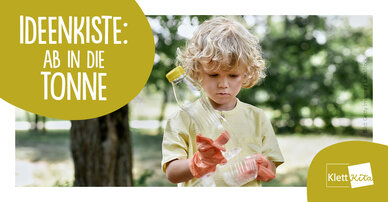 Ideenkiste: Ab in die Tonne