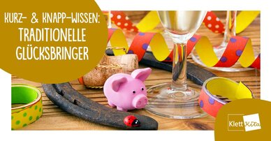 Kurz- & Knapp-Wissen: Traditionelle Glücksbringer - Was bedeuten die Neujahrssymbole?