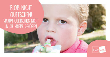 Bloß nicht quetschen! – Warum Quetschies nicht in die Krippe gehören