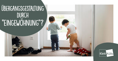 Übergangsgestaltung durch "Eingewöhnung"?