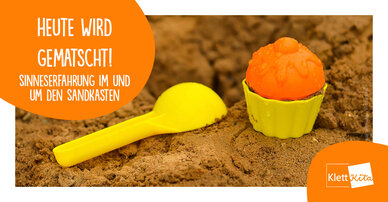 Heute wird gematscht! — Sinneserfahrung im und um den Sandkasten