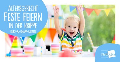 Altersgerecht Feste feiern in der Krippe – Kurz-&-Knapp-Wissen