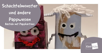 Schachtelmonster und andere Pappwesen - Basteln mit Pappkartons