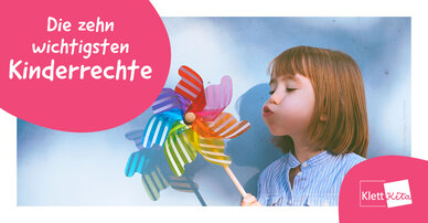 Die zehn wichtigsten Kinderrechte | Klett Kita Portal