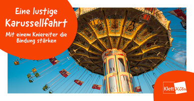 Eine lustige Karussellfahrt – Mit einem Kniereiter die Bindung stärken | Klett Kita Portal