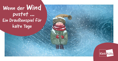 Wenn der Wind pustet … Ein Draußenspiel für kalte Tage | Klett Kita Portal
