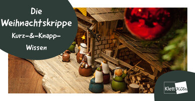 Die Weihnachtskrippe –Kurz-&-Knapp-Wissen | Klett Kita Portal