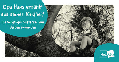 Opa Hans erzählt aus seiner Kindheit – Die Vergangenheitsform von Verben anwenden | Klett Kita Portal