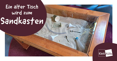 Ein alter Tisch wird zum Sandkasten – Nachhaltigkeits Idee | Klett Kita Portal